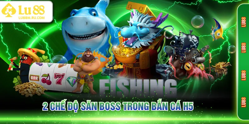 2 chế độ săn Boss trong bắn cá H5