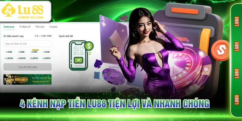 4 kênh nạp tiền LU88 tiện lợi và nhanh chóng