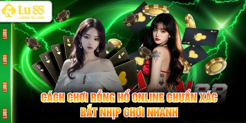 Cách chơi rồng hổ online