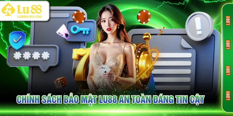 Chính sách bảo mật LU88 an toàn đáng tin cậy