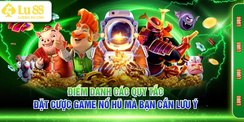 Điểm danh các quy tắc đặt cược game nổ hũ mà bạn cần lưu ý