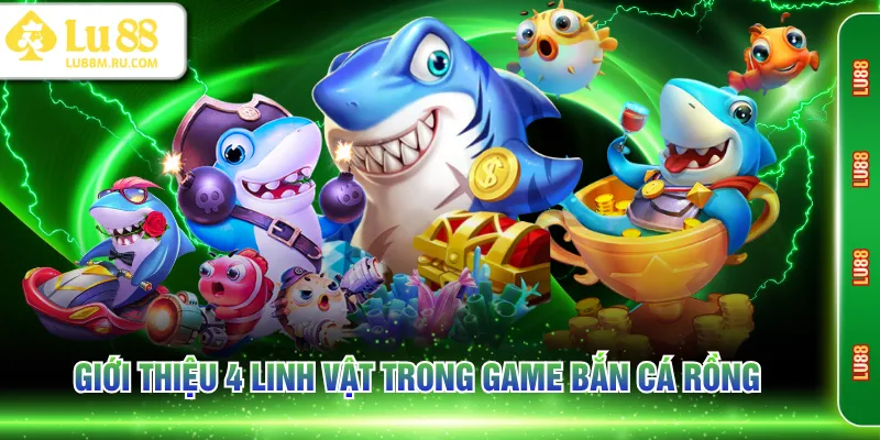 Giới thiệu 4 linh vật trong game bắn cá rồng