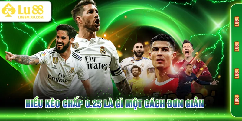 Hiểu kèo chấp 0.25 là gì một cách đơn giản