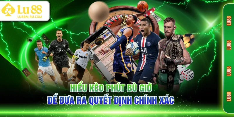 Hiểu kèo phút bù giờ để đưa ra quyết định chính xác