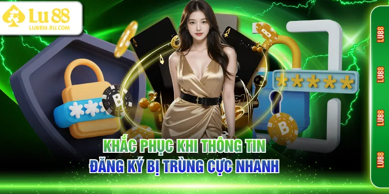 Khắc phục khi thông tin đăng ký bị trùng cực nhanh