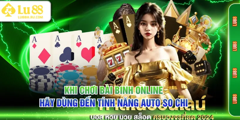 Khi chơi bài Binh online hãy dùng đến tính năng auto so chi