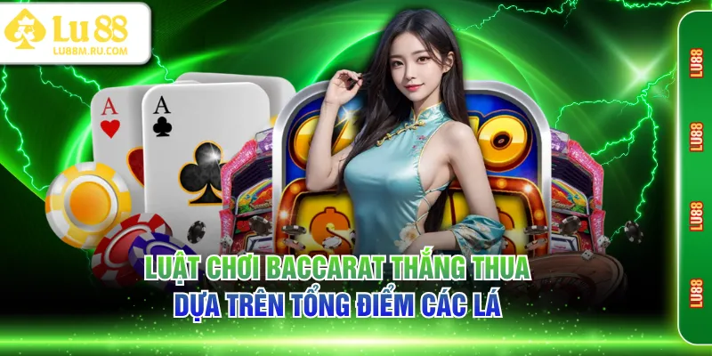 Luật chơi Baccarat thắng thua dựa trên tổng điểm các lá