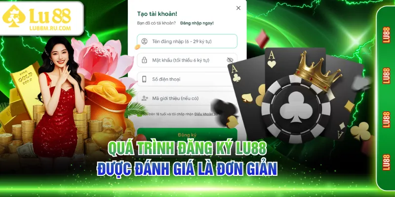 Quá trình đăng ký LU88 được đánh giá là đơn giản
