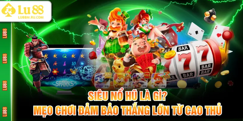 Siêu Nổ Hũ Là Gì