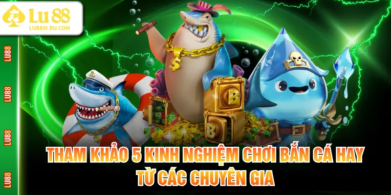 kinh nghiệm chơi bắn cá
